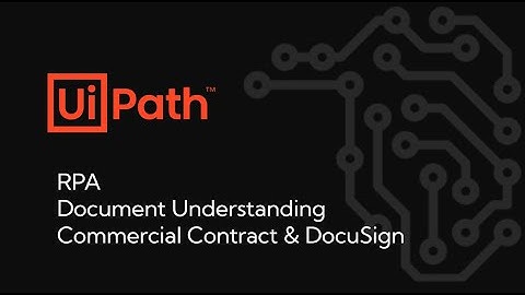 UiPath RPA- Document Understanding & DocuSign Commercial Contract Workflow
