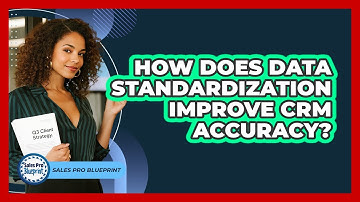 How Does Data Standardization Improve CRM Accuracy? - Sales Pro Blueprint