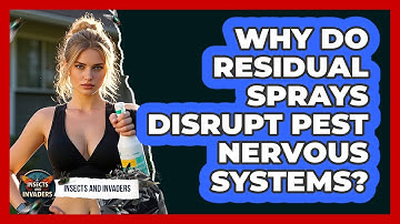 Why Do Residual Sprays Disrupt Pest Nervous Systems? - Insects and Invaders