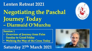 Lenten Retreat 2021 Negotiating the Paschal Journey Today - Session 1