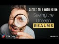 Coffee talk with kevin  seeing the unseen realms