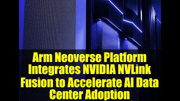 Arm Neoverse Platform Integrates NVIDIA NVLink Fusion to Accelerate AI Data Center Adoption