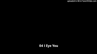 Video thumbnail of "04 I Eye You"