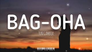 Bag-oha - Jun Gamboa (Lyrics)