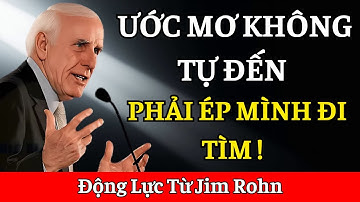 Thúc Ép Bản Thân Thật Mạnh Mẽ Để Biến Ước Mơ Thành Hiện Thực | Động Lực Từ Jim Rohn