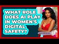 What Role Does AI Play In Women's Digital Safety? - Womens Wisdom and Power