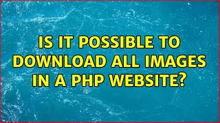 Is it possible to download all images in a PHP website? (2 Solutions!!)