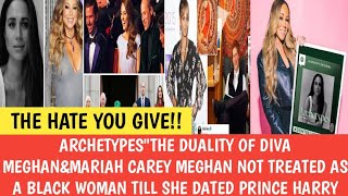 #ARCHETYPES"THE DUALITY OF DIVA MEGHAN&MARIAH CAREYMEGHAN NOT TREATED AS BLACK TILL SHE DATED HARRY