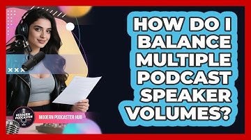 How Do I Balance Multiple Podcast Speaker Volumes? - Modern Podcaster Hub