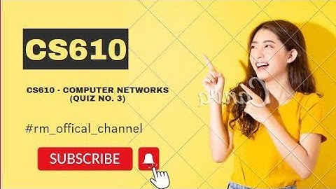 CS610 - Computer Networks (Quiz No. 3) || Solved quiz With Details & Proof