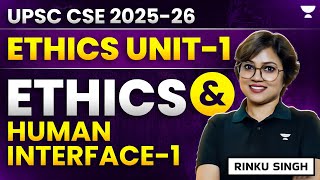 Ethics and Human Interface -1| Ethics Unit -1 | UPSC CSE 2025-26 | Rinku Singh