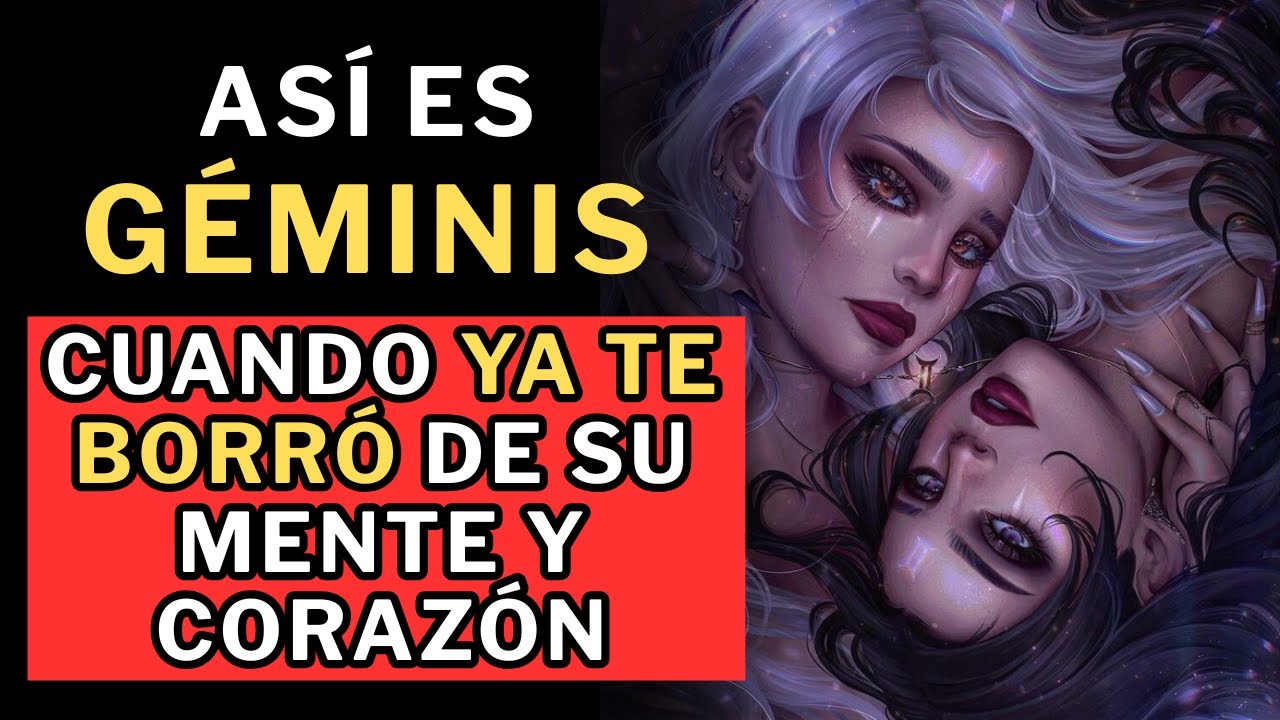 YA NO VALES NADA para Géminis. 10 señales de que ya te borró DEFINITIVAMENTE de su vida 😑