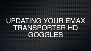 How to Update Emax Transporter HD Goggles