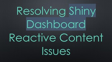 Resolving Shiny Dashboard Reactive Content Issues