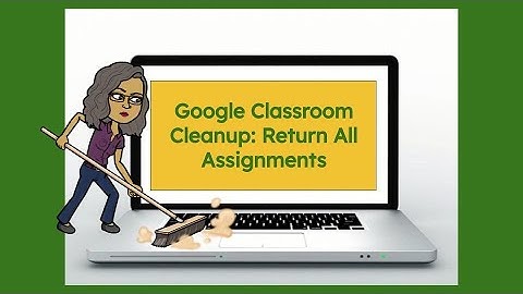 1. Google Classroom Cleanup: Return All Assignments
