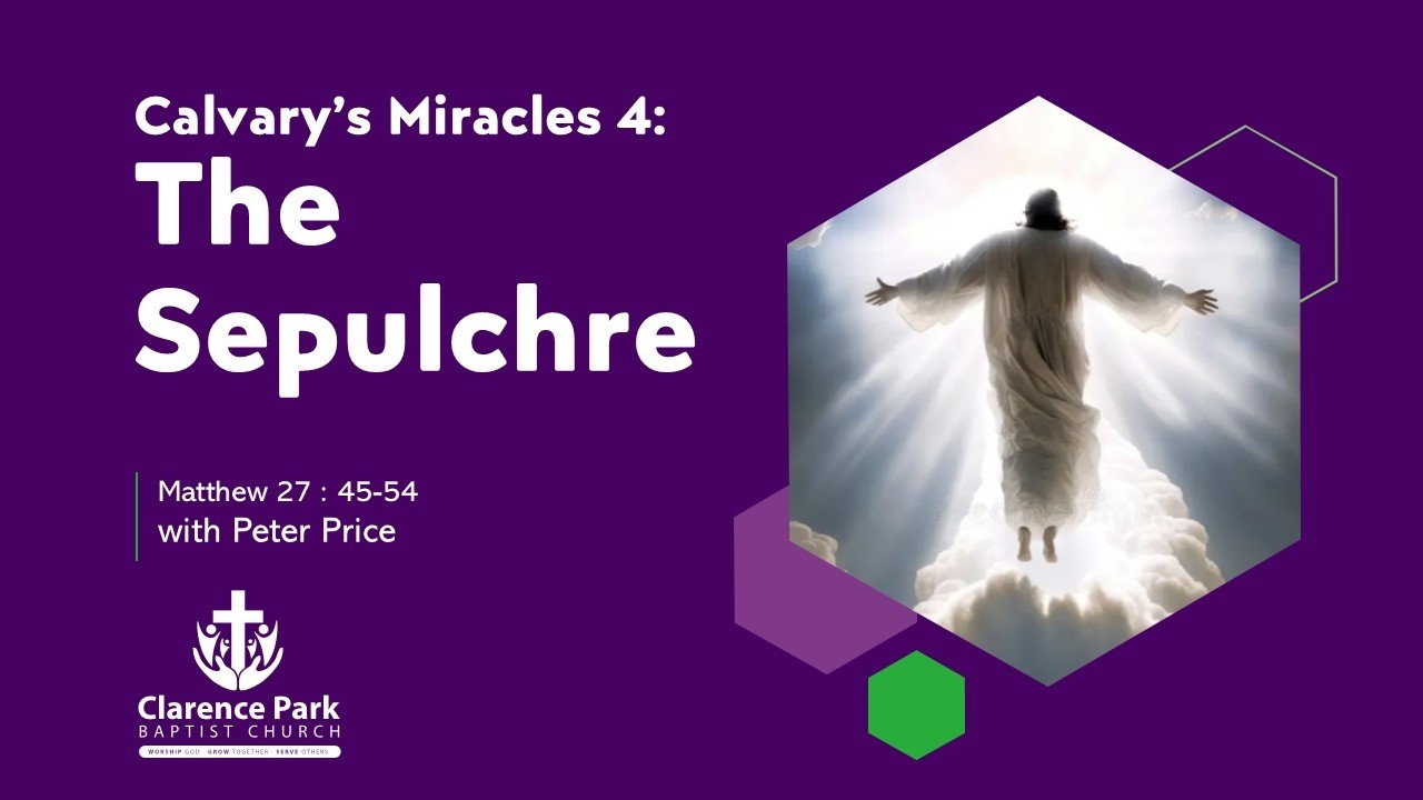 19 07 2026 - Matthew 27 : 45-54 'The Sepulchre' with Peter Price