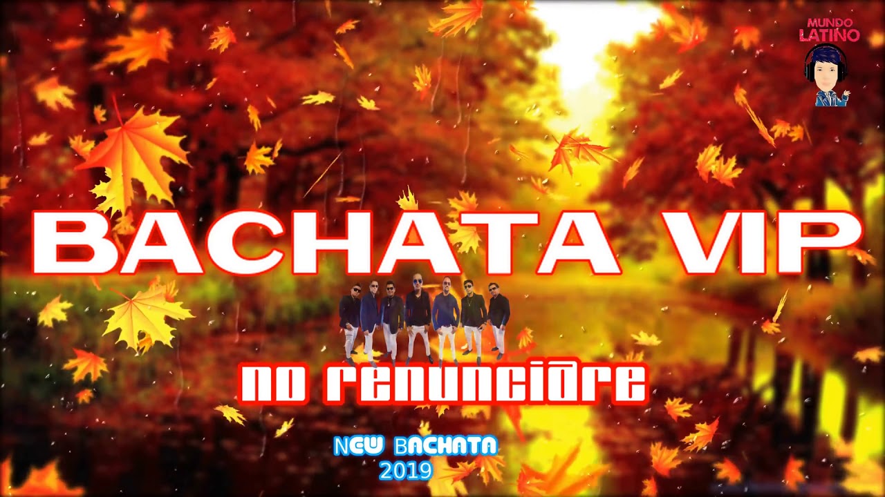Bachata VIP No Renunciare new bachata 2019