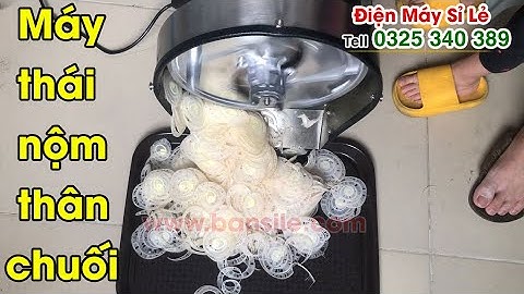 Tổng đại lý phân phối máy thái nộm, xắt nộm, bào nộm, cắt nộm thân cây chuối giá rẻ nhất thị trường