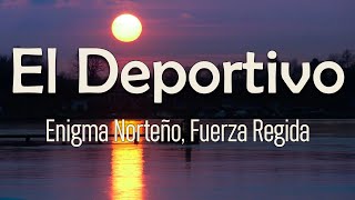 Enigma Norteño, Fuerza Regida - El Deportivo (Letra) Hoy la vida le ha jugado limpio y le ha sonreíd