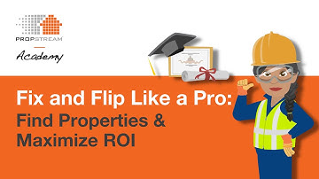 PropStream Academy | Fix and Flip Like a Pro: Find Properties & Maximize ROI