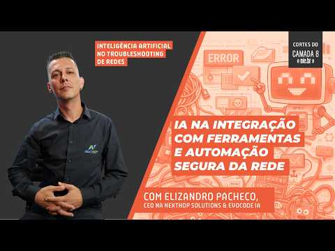 IA na integração com ferramentas e automação segura da rede | Cortes do Camada 8