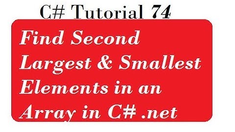 Find Second Largest & Smallest Elements in an Array in C# Programming