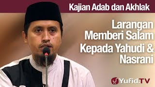 Kajian Akhlak #73: Larangan Mengucapkan Salam Kepada Non Muslim Bagian 1 - Ustadz Abdullah Zaen, MA