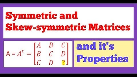 Symmetric & Skew symmetric Matrices with their properties and its proof