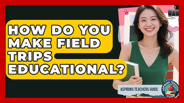 How Do You Make Field Trips Educational? - Aspiring Teacher Guide