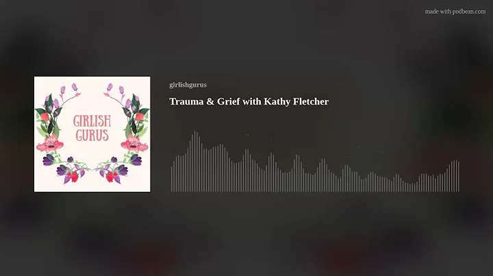 Trauma and Grief with Kathy Fletcher