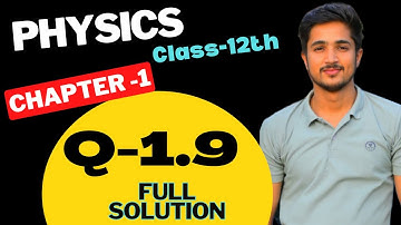 Physics N.C.E.R.T exercise 1.9 class 12th | electric charges and and fields exercise solution