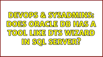 DevOps & SysAdmins: Does Oracle DB has a tool like DTS Wizard in SQL Server?