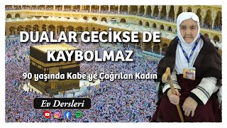 Dualar Gecikse De Kaybolmaz 90 Yaşında Kabeye Çağrılan Kadın