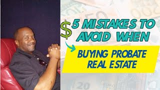 5 Mistakes To Avoid When Buying Probate Real Estate