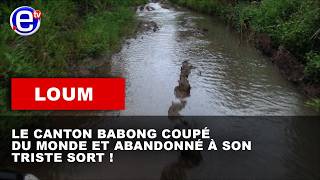 LOUM : LE CANTON BABONG COUPÉ DU MONDE ET ABANDONNÉ À SON TRISTE SORT !