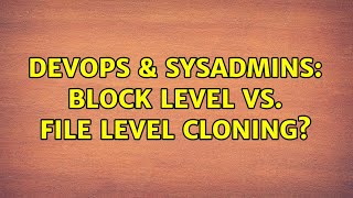 Famous DevOps & SysAdmins: block level vs. file level cloning? (3 Solutions!!) Wealth