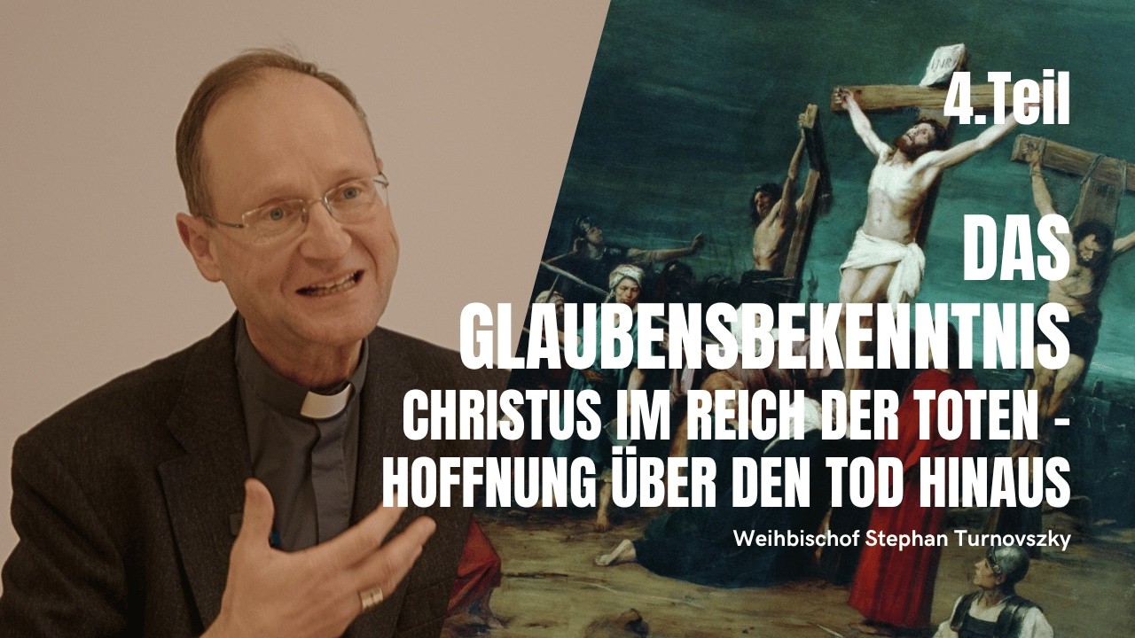 Das Glaubensbekenntnis - 4. Teil: Christus im Reich der Toten – Hoffnung über den Tod hinaus