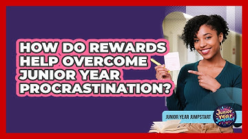 How do rewards help overcome junior year procrastination?