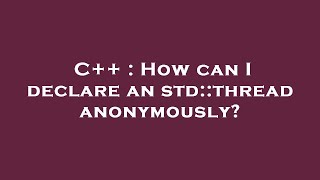 C++ : How can I declare an std::thread anonymously