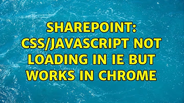 Sharepoint: CSS/Javascript not loading in IE but works in Chrome