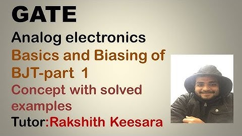 GATE-Analog Electronics-Transistors- basics,biasing of BJT, and BJT as an amplifier