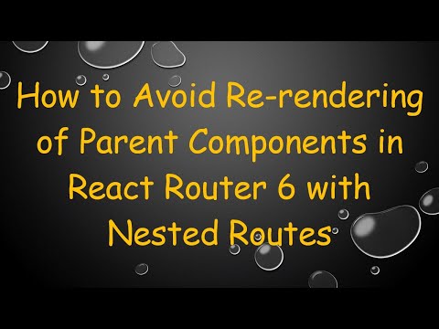 How to Avoid Re-rendering of Parent Components in React Router 6 with Nested Routes