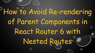Famous How to Avoid Re-rendering of Parent Components in React Router 6 with Nested Routes Wealth