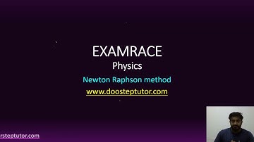 Newton Raphson Method: CSIR Physical Sciences | Complete course @ doorsteptutor.com