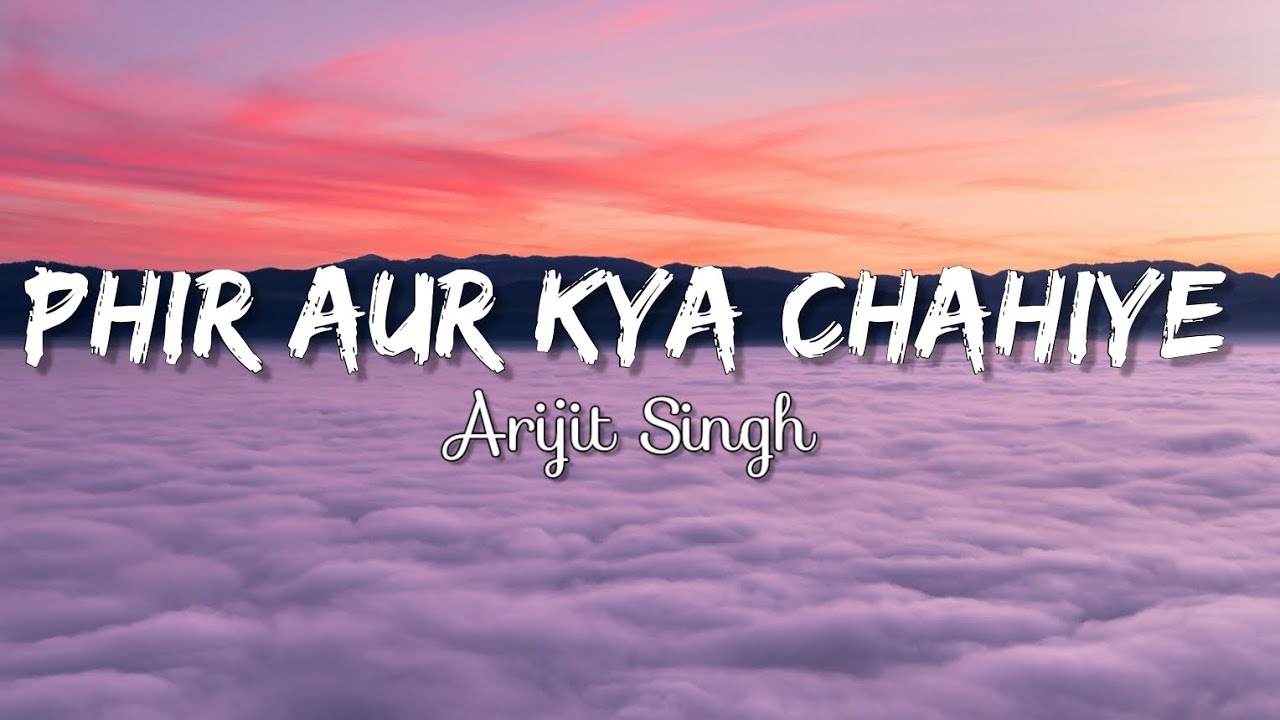 Phir Aur Kya Chahiye Lyrics   Arijit Singh  arijitsingh