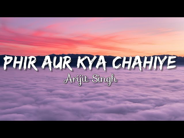 Phir Aur Kya Chahiye (Lyrics) - Arijit Singh #arijitsingh class=