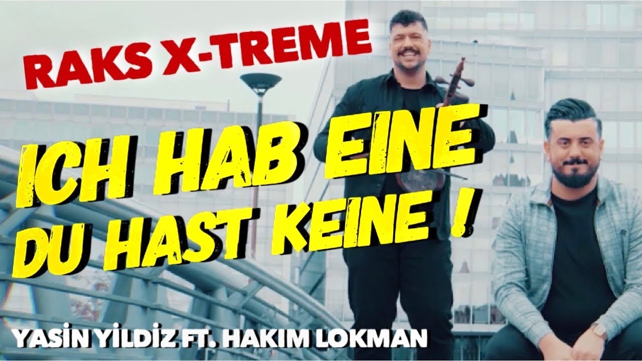 Yasin Yildiz ft. Hakim Lokman - ICH HAB EINE DU HAST KEINE -Keyne - RAKS X-TREME ( official video )