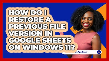 How do I restore a previous file version in Google Sheets on Windows 11? - Be App Savvy