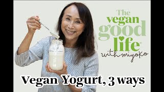 Easy Vegan Yogurt 3 Ways The Vegan Good Life With Miyoko