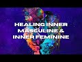 Healing inner masculine  inner feminine  